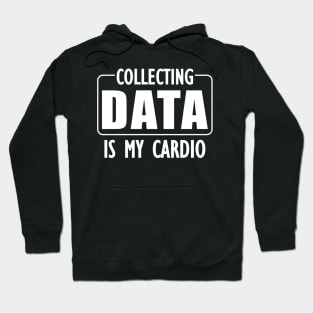 Data Analyst - Collecting Data is my Cardio w Hoodie